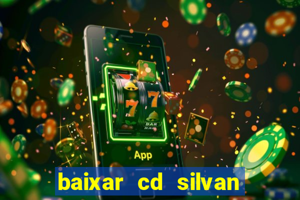 baixar cd silvan santos 茅 hoje